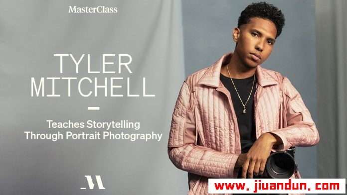 泰勒·米切尔（Tyler Mitchell）大师班通过人像摄影讲故事-英文字幕 摄影 第1张